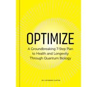 Optimize : A Groundbreaking 7-Step Plan to Health and Longevity Through Quantum Biology