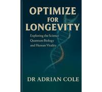 Optimize for Longevity: Exploring The Science of Quantum Biology and Human Vitality