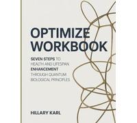 Optimize Workbook: Seven Steps to Health and Lifespan Enhancement Through Quantum Biological Principles