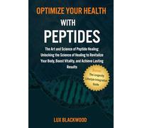 OPTIMIZE YOUR HEALTH WITH PEPTIDES: The Ultimate Guide to Longevity, Recovery, and Cellular Renewal