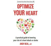 Optimize Your Heart: A practical guide to lowering your risk of a heart attack or stroke