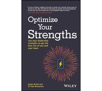 Optimize Your Strengths: Use your leadership strengths to get the best out of you and your team