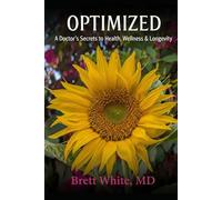 Optimized: A Doctor’s Secrets to Health, Wellness & Longevity