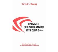 OPTIMIZED GPU PROGRAMMING WITH CUDA C++: Writing Faster Kernels for High-Performance Computing