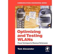 Optimizing and Testing WLANs: Proven Techniques for Maximum Performance