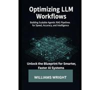 Optimizing LLM Workflows: Building Scalable Agentic RAG Pipelines for Speed, Accuracy, and Intelligence
