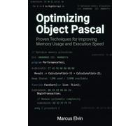 Optimizing Object Pascal: Proven Techniques for Improving Memory Usage and Execution Speed (Practical Object Pascal Programming)