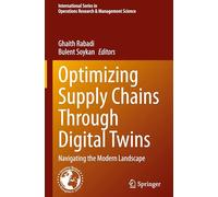 Optimizing Supply Chains Through Digital Twins: Navigating the Modern Landscape (International Series in Operations Research & Management Science, 375)
