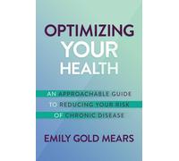 Optimizing Your Health: An Approachable Guide to Reducing Your Risk of Chronic Disease