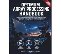 OPTIMUM ARRAY PROCESSING HANDBOOK: A Rigorous Guide to Adaptive Beamforming, Direction of-Arrival Estimation, Spatial Filtering, Subspace Methods, and ... and 5G/6G Wireless Communication Systems