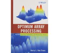 Optimum Array Processing: Part IV of Detection, Estimation, and Modulation Theory