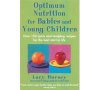 Optimum Nutrition For Babies & Young Children: Over 150 quick and tempting recipes for the best start in life
