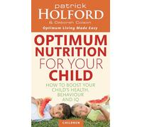 Optimum Nutrition For Your Child: How to boost your child's health, behaviour and IQ (Tom Thorne Novels)