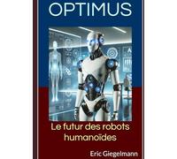 Optimus: Le futur des robots humanoïdes (Technologie, IA et futur)