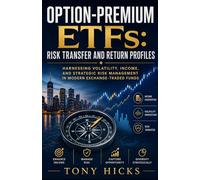 Option-Premium ETFs: Risk Transfer and Return Profiles: Harnessing Volatility, Income, and Strategic Risk Management in Modern Exchange-Traded Funds