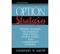 Option Strategies: Profit-Making Techniques for Stock, Stock Index, and Commodity Options: 52 (Wiley Finance)