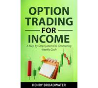 Option Trading for Income: A Step by Step System for Generating Weekly Cash