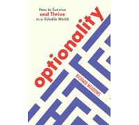 Optionality: How to Survive and Thrive in a Volatile World