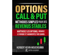 Options Call & Put : Méthodes Simples pour des Revenus Stables: Maîtrisez les options, réduisez le risque et augmentez vos gains. (Maîtriser l'Art du ... 10 Livres pour Générer des Revenus Réguliers)