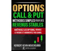 Options Call & Put : Méthodes Simples pour des Revenus Stables: Maîtrisez les options, réduisez le risque et augmentez vos gains. (Maîtriser l'Art du ... 10 Livres pour Générer des Revenus Réguliers)