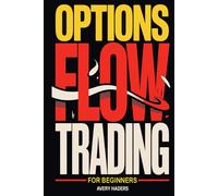 Options Flow Trading for Beginners: A Practical Guide to Reading Institutional Activity, Filtering Noise, and Building a Structured Options Trading Process