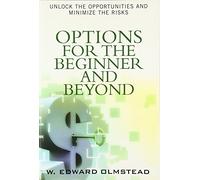 Options for the Beginner and Beyond: Unlock the Opportunities and Minimize the Risks