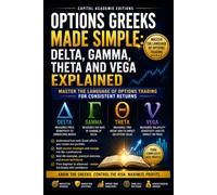 OPTIONS GREEKS MADE SIMPLE: DELTA, GAMMA, THETA AND VEGA EXPLAINED: Stop guessing why your options gain or lose value. Learn to read the forces ... Risk, and Trading Options with Confid)