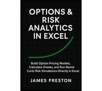 Options & Risk Analytics in Excel: Pricing Models, Greeks, and Monte Carlo Simulation: Build Option Pricing Models, Calculate Greeks, and Run Monte ... in Excel: 3 (The Excel Quant Toolkit)