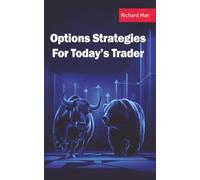 Options Strategies for Today’s Trader: Featuring 50 Strategies for Bulls, Bears, Rookies, All-Stars and Everyone In Between