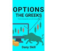 OPTIONS - THE GREEKS: WHAT THEY ARE AND HOW TO USE