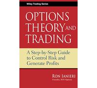 Options Theory and Trading: A Step-by-Step Guide to Control Risk and Generate Profits: 424 (Wiley Trading)