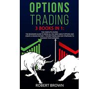 Options Trading: 2 BOOKS IN 1. The Complete Course. The Beginners Guide to Know All You Need About Options and Create a Passive Income + The Best Swing and Day Strategies to Maximize Your Earnings.