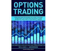 Options Trading: A Simplified Guide for Beginners with Secrets Strategies to Make Profit Fast! Basics and Tips on How to Trade Options for a Quick Start to your Financial Freedom.: 3