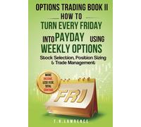 Options Trading Book II: How to Turn Every Friday into Payday Using Weekly Options!: Stock Selection, Position Sizing & Trade Management! (Options Trading: How to Turn Every Friday into Payday!)