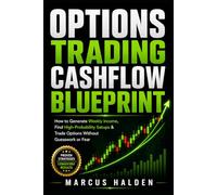 Options Trading Cashflow Blueprint: How to Generate Weekly Income, Find High-Probability Setups & Trade Options Without Guesswork or Fear: 1 (The Weekly Income Trading Series)
