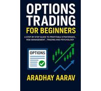 Options Trading for Beginners: A Step-by-Step Guide to Profitable Strategies,Risk Management, Trading And Psychology (Options Trading Mastery Series)