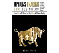 Options Trading For Beginners: Learn How To Get Started and Make Money With Options Trading - Stock Options - Binary Options - Index Options - Currency Options - Future Options - ETF