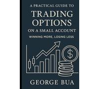 Options Trading for Small Accounts: Generate Monthly Income with Cash-Secured Puts and Covered Calls: The Complete Small Account Options Guide: Turn ... Income (Wealth-Building Blueprint Series)