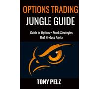 OPTIONS TRADING JUNGLE GUIDE: Guide to Options + Stock Strategies That Produce Alpha: 1