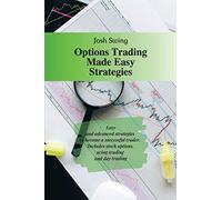 Options Trading Made Easy Strategies: Easy and advanced strategies to become a successful trader. Includes stock options, swing trading and day trading: 5