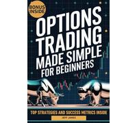 OPTIONS TRADING MADE SIMPLE FOR BEGINNERS: The Pro-Trader Secret Guide with Proven Low Budget Strategies and Risk Management Tactics to Achieve Financial Success in Just a Few Weeks.