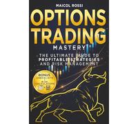 Options Trading Mastery: The Ultimate Guide to Profitable Strategies and Risk Management (Mastery Made Easy Series)