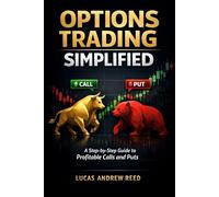 Options Trading Simplified: A Step-by-Step Guide to Profitable Calls and Puts