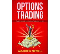 Options Trading: The Ultimate Beginners Guide to Trading like the Rich