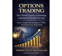 OPTIONS TRADING : The Ultimate Guide to Generating Consistent Monthly Income: Simple & Powerful Strategies to Collect Premiums Every Single Month (THE COMPLETE OPTIONS INCOME MASTERY SERIES)