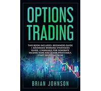 Options Trading: This Book Includes: Beginners Guide +Advanced Winning Strategies Guide, 2 Manuals for Generate Income Now and Learn Profitable, Start Investing Now.