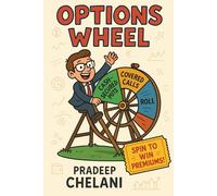 OPTIONS WHEEL: A Step-by-Step Guide to Generating Consistent Income with Options (THE OPTIONS MASTERCLASS)