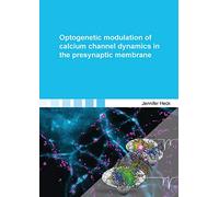 Optogenetic modulation of calcium channel dynamics in the presynaptic membrane (Berichte aus der Biologie)
