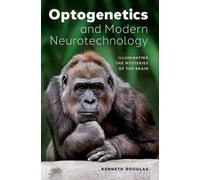 Optogenetics and Modern Neurotechnology : Illuminating the Mysteries of the Brain