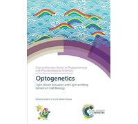 Optogenetics: Light-driven Actuators and Light-emitting Sensors in Cell Biology: Volume 18 (Comprehensive Series in Photochemical & Photobiological Sciences)